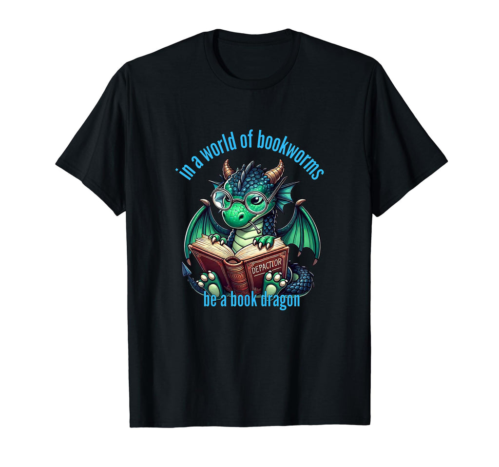 Dragon World Bookworms Be Book Dragon T-Shirt - Casual Everyday Wear Unisex - T-Shirt, Sweatshirt, Hoodie