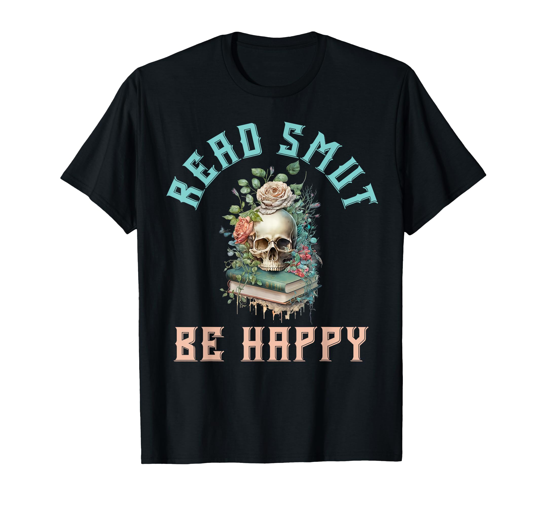 Smutt Book Lover Read Smut Be Happy Dark T-Shirt - Novelty Apparel Unisex - T-Shirt, Sweatshirt, Hoodie