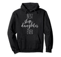 Stepdaughter Best Ever Love My Step Hoodie - Streetwear Style Unisex - T-Shirt, Sweatshirt, Hoodie