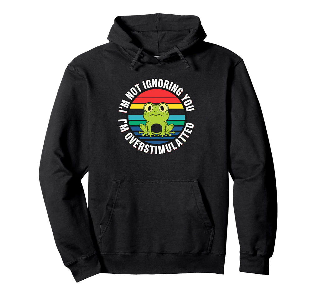 Im Not Ignoring You Im Overstimulated Hoodie - Novelty Apparel Men Women - T-Shirt, Sweatshirt, Hoodie
