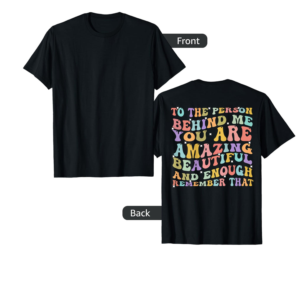 To Person Behind Me You Are Amazing T-Shirt - Minimalist Print Men Women - T-Shirt, Sweatshirt, Hoodie