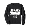 Library Squad Book Lovers Reading Sweatshirt - Graphic Print for Adults - T-Shirt, Sweatshirt, Hoodie
