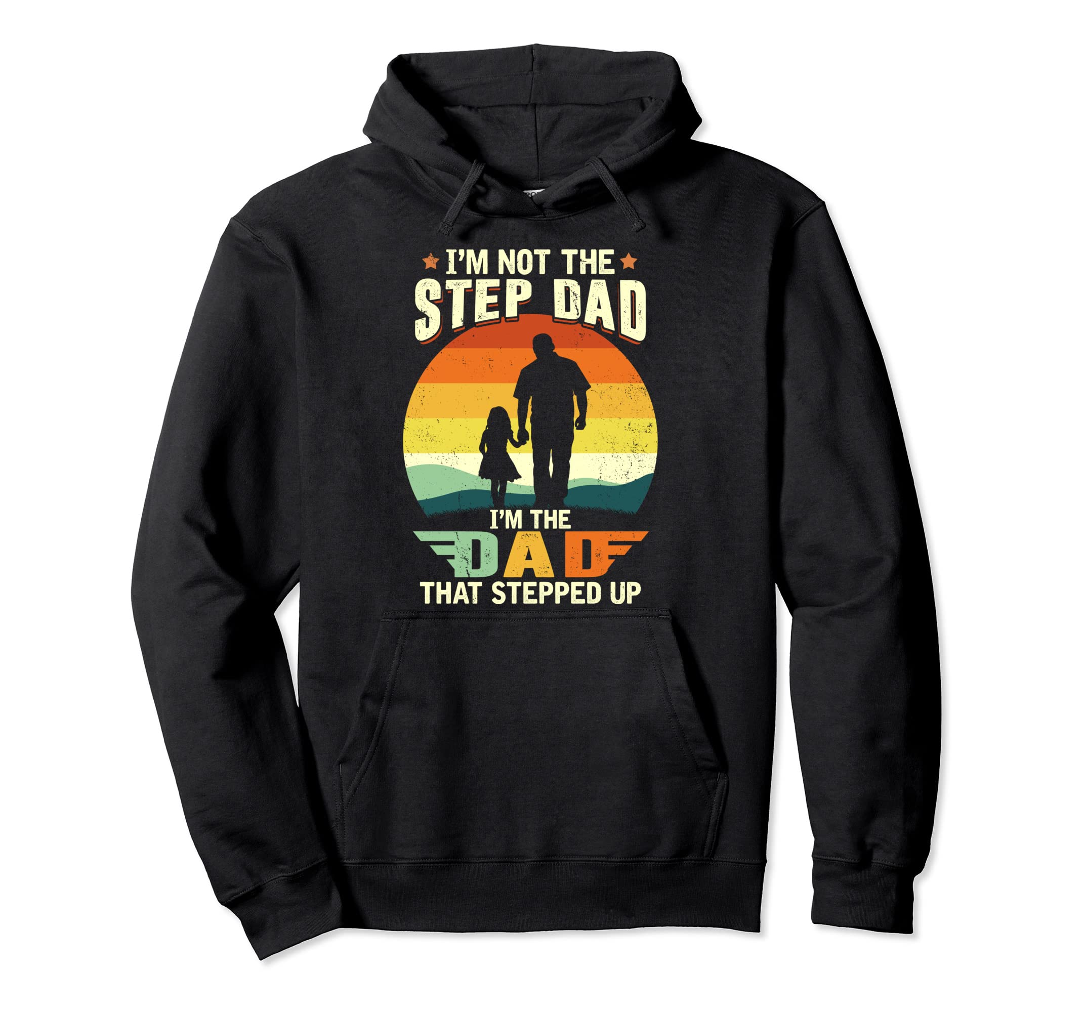 Not Stepdad But Dad That Stepped Up Best Hoodie - Aesthetic Graphic Unisex - T-Shirt, Sweatshirt, Hoodie