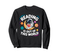 Reading Is Out This World Sweatshirt - Casual Everyday Wear Men Women - T-Shirt, Sweatshirt, Hoodie