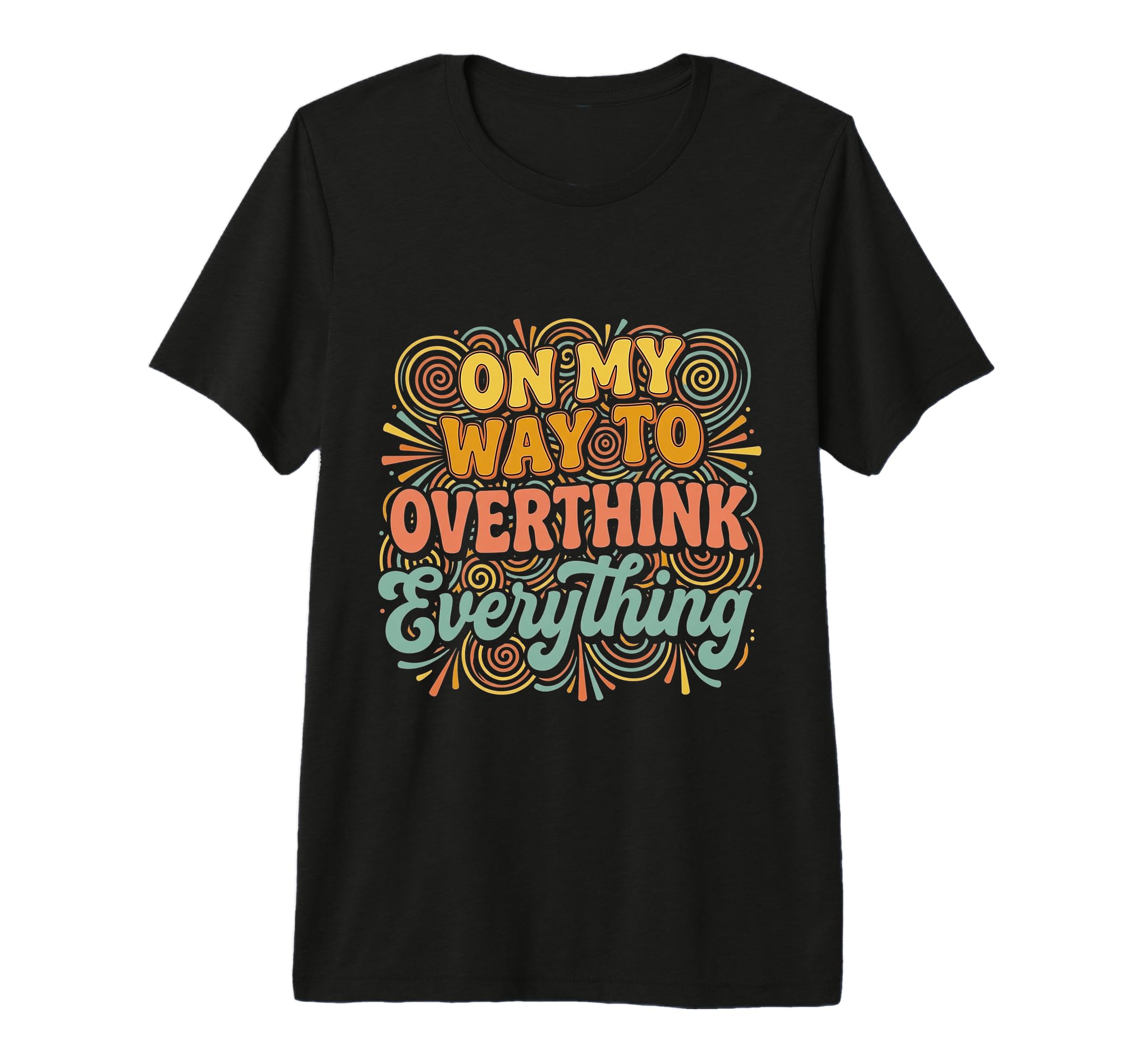 My Way To Overthink Everything T-Shirt - Custom Art Print Men Women - T-Shirt, Sweatshirt, Hoodie