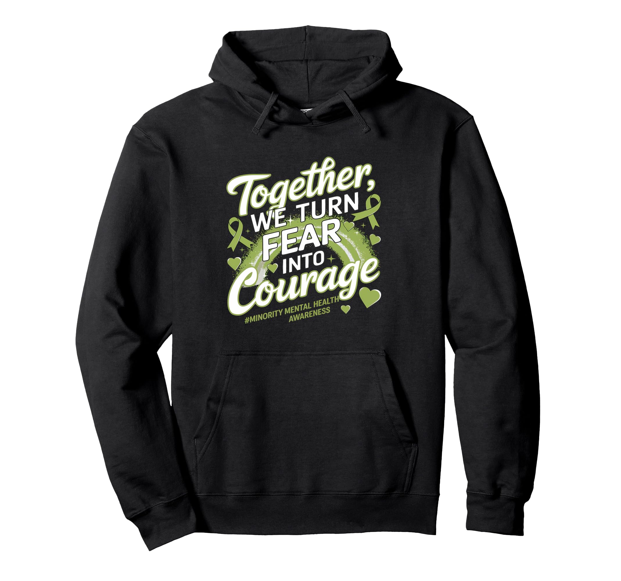 We Turn Fear Into Courage Minority Mental Hoodie - Graphic Print Men Women - T-Shirt, Sweatshirt, Hoodie
