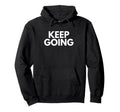 Keep Going Hoodie - Custom Art Print Unisex - T-Shirt, Sweatshirt, Hoodie