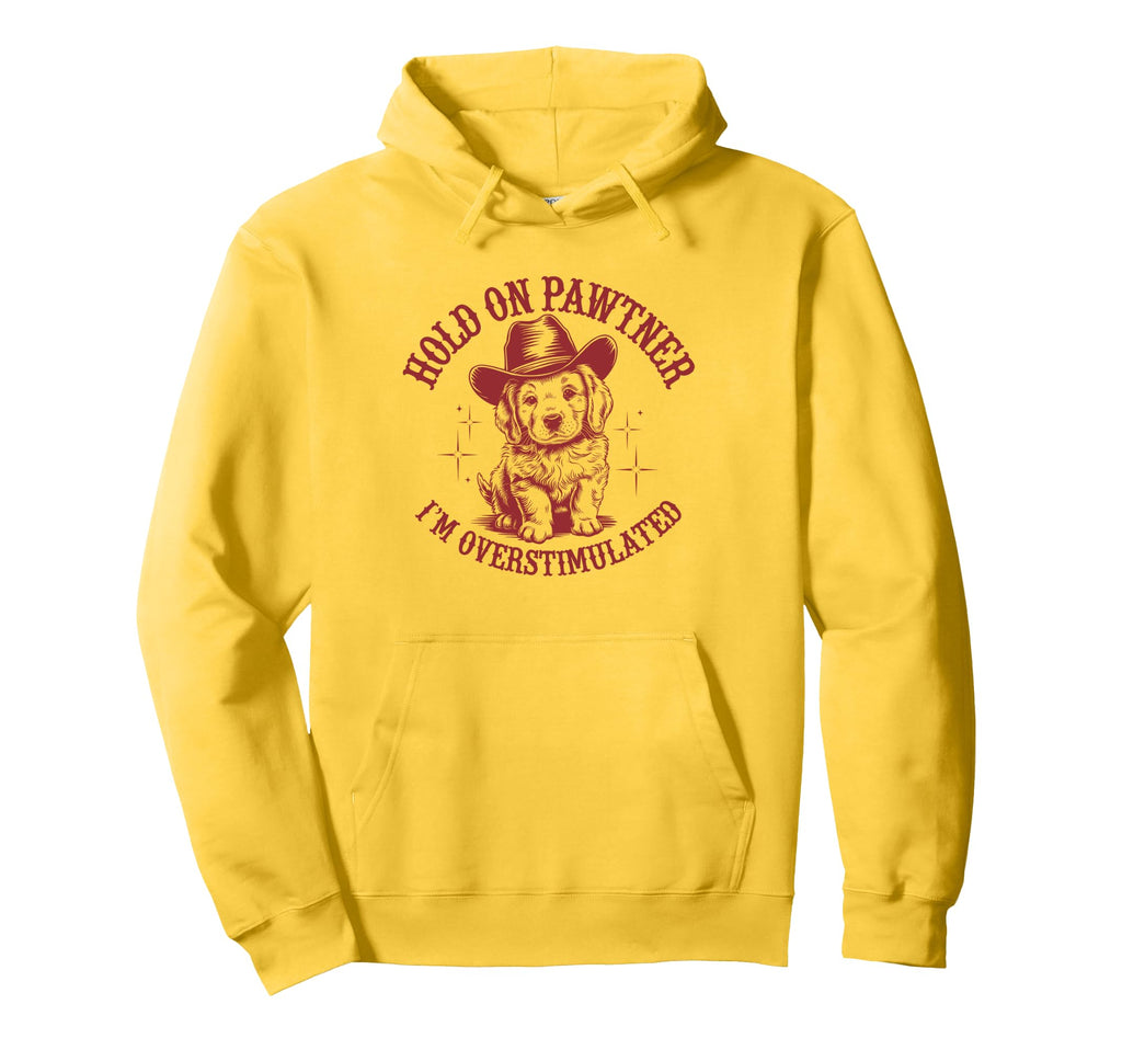 Hold Pawtner Im Overstimulated Dog Cowboy Hoodie - Minimalist Print Unisex - T-Shirt, Sweatshirt, Hoodie
