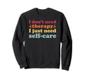 Self Care I Love Self Care And Sweatshirt - Custom Art Print Men Women - T-Shirt, Sweatshirt, Hoodie