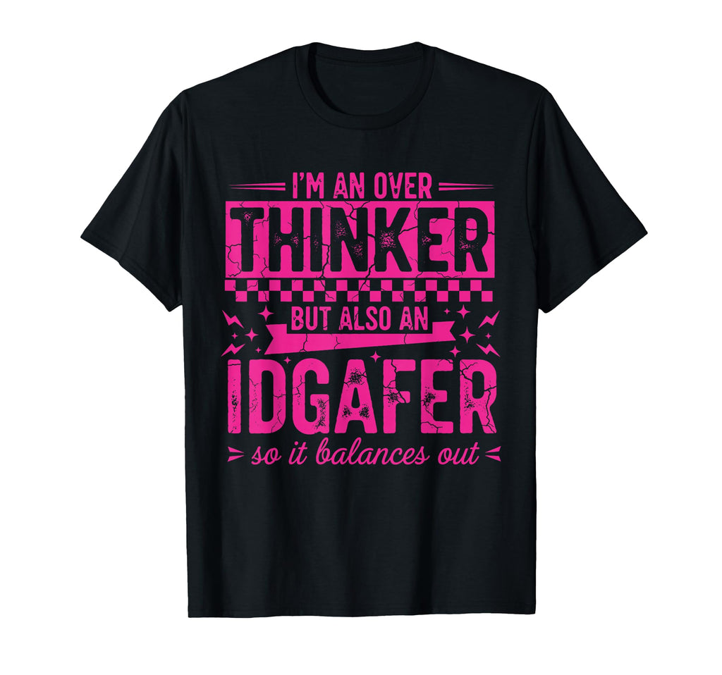Over Thinker Idgaf Funny Sarcastic T-Shirt - Graphic Print Unisex - T-Shirt, Sweatshirt, Hoodie