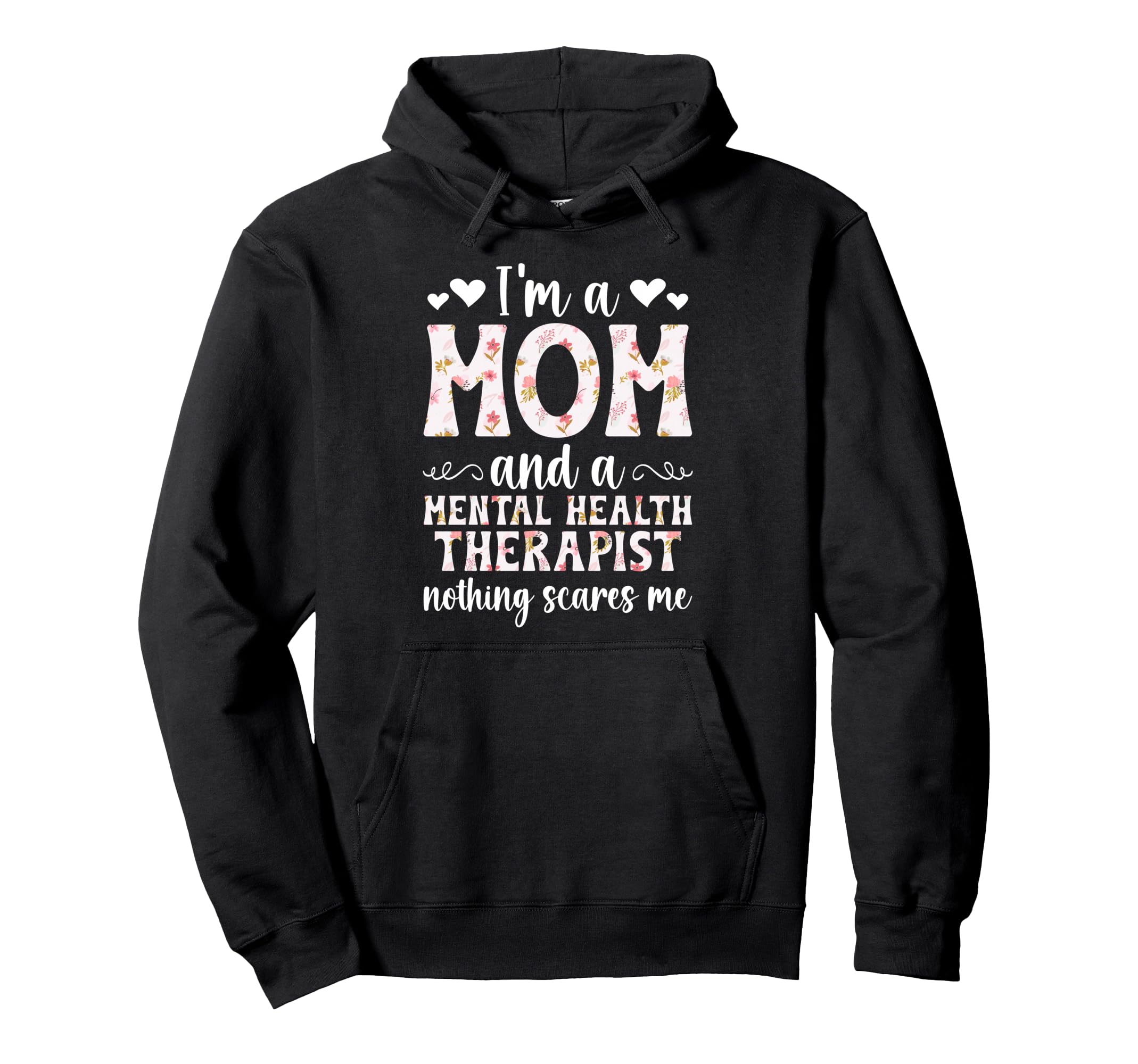 Im Mom And Mental Health Therapist Mental Hoodie - Novelty Apparel Unisex - T-Shirt, Sweatshirt, Hoodie