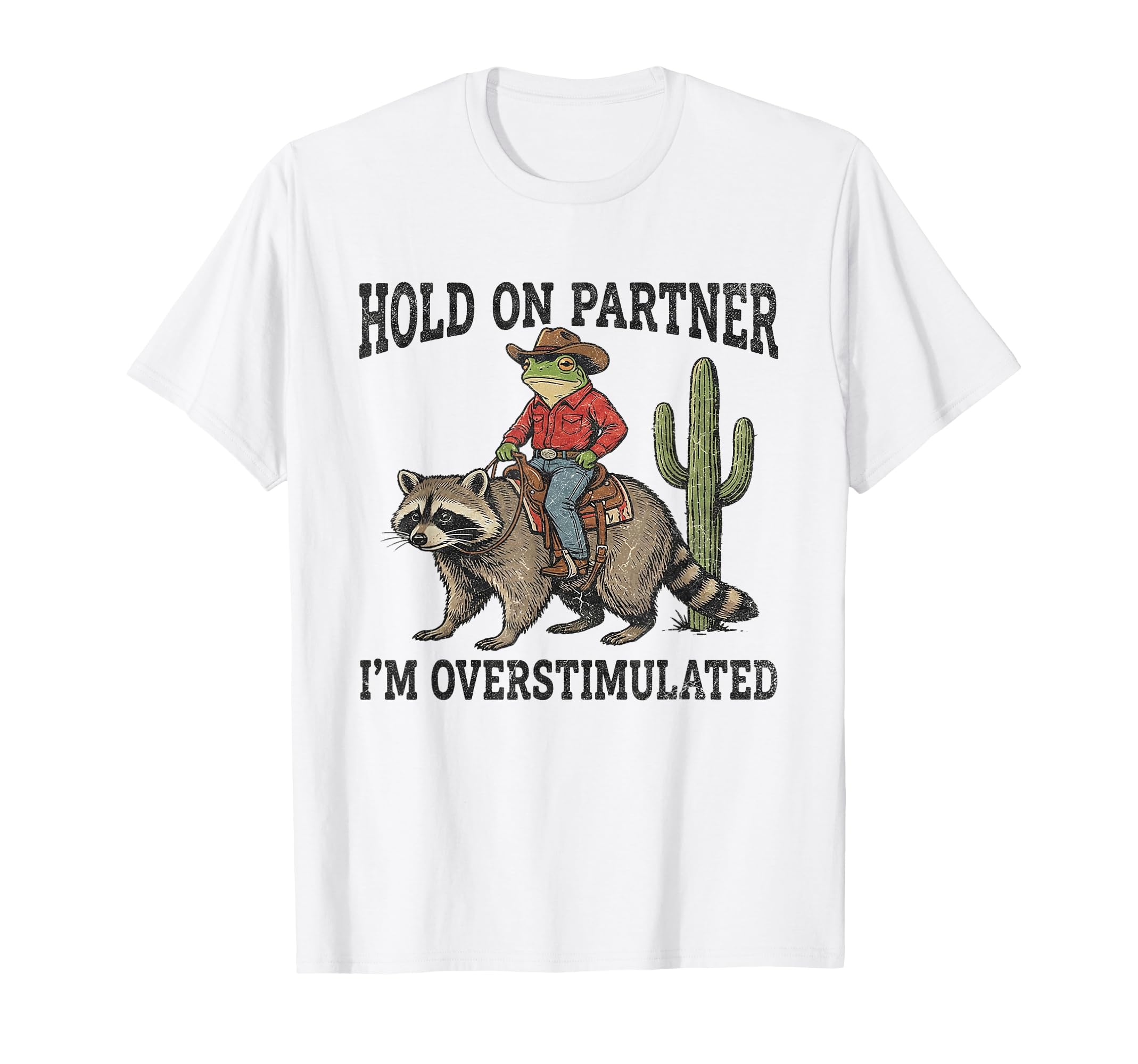 Hold Partner Im Overstimulated Cowboy T-Shirt - Fun Novelty Design Unisex - T-Shirt, Sweatshirt, Hoodie