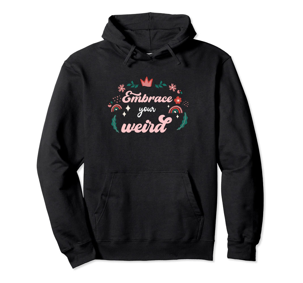 Embrace Your Weird Self Love Self Love Hoodie - Graphic Print for Adults - T-Shirt, Sweatshirt, Hoodie