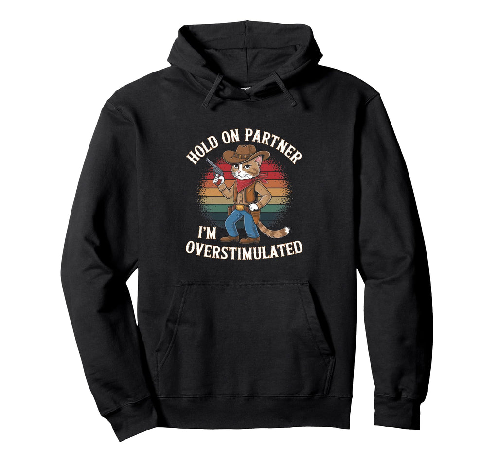 Hold Partner Im Overstimulated Funny Hoodie - Streetwear Style Men Women - T-Shirt, Sweatshirt, Hoodie
