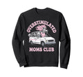 Overstimulated Moms Club Mom Sweatshirt - Custom Art Print Men Women - T-Shirt, Sweatshirt, Hoodie