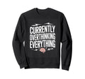 Currently Overthinking Everything Sweatshirt - Custom Art Print Unisex - T-Shirt, Sweatshirt, Hoodie