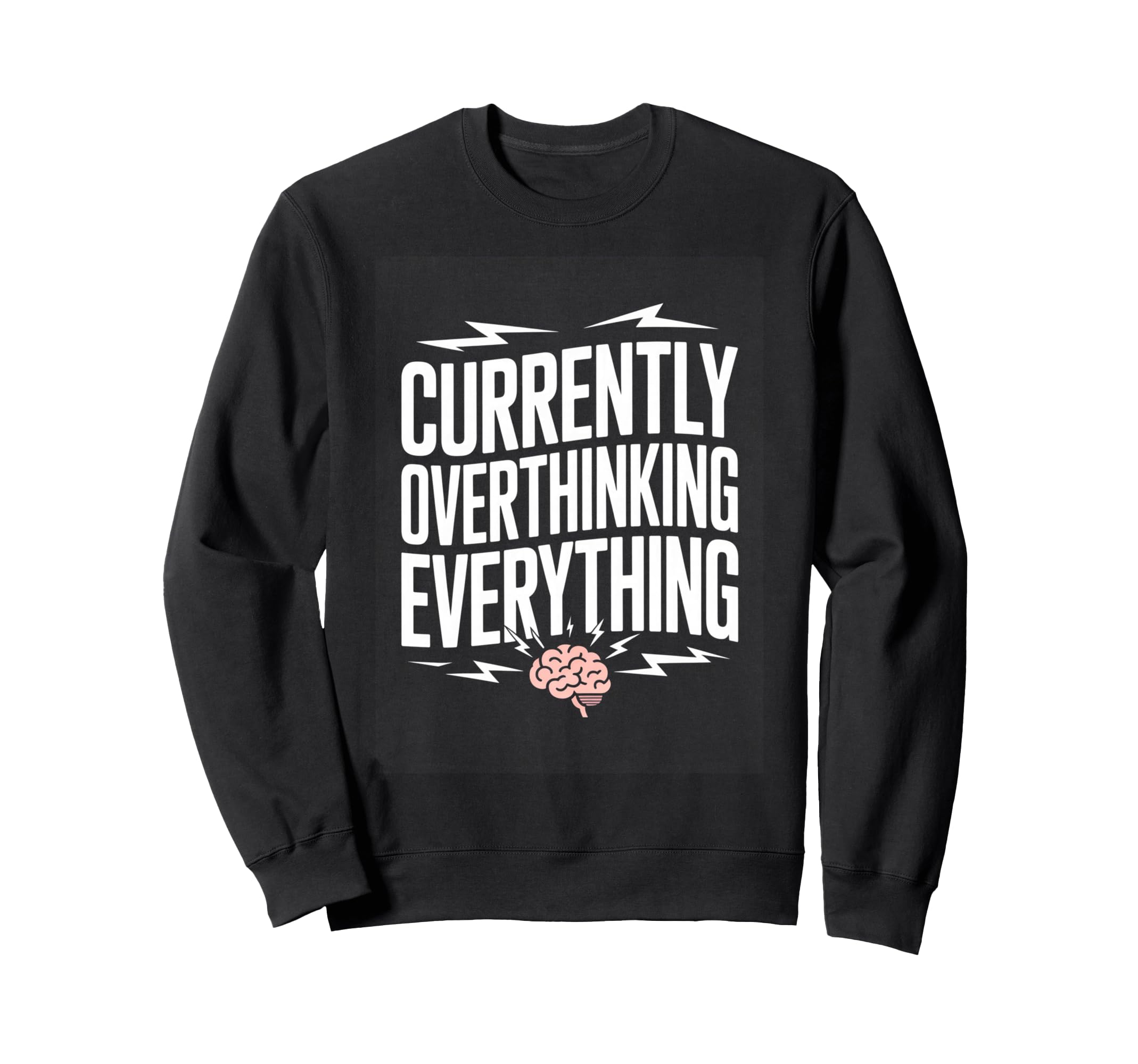 Currently Overthinking Everything Sweatshirt - Custom Art Print Unisex - T-Shirt, Sweatshirt, Hoodie
