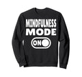 Mindfulness Mode Self Care Sweatshirt - Aesthetic Graphic for Adults - T-Shirt, Sweatshirt, Hoodie