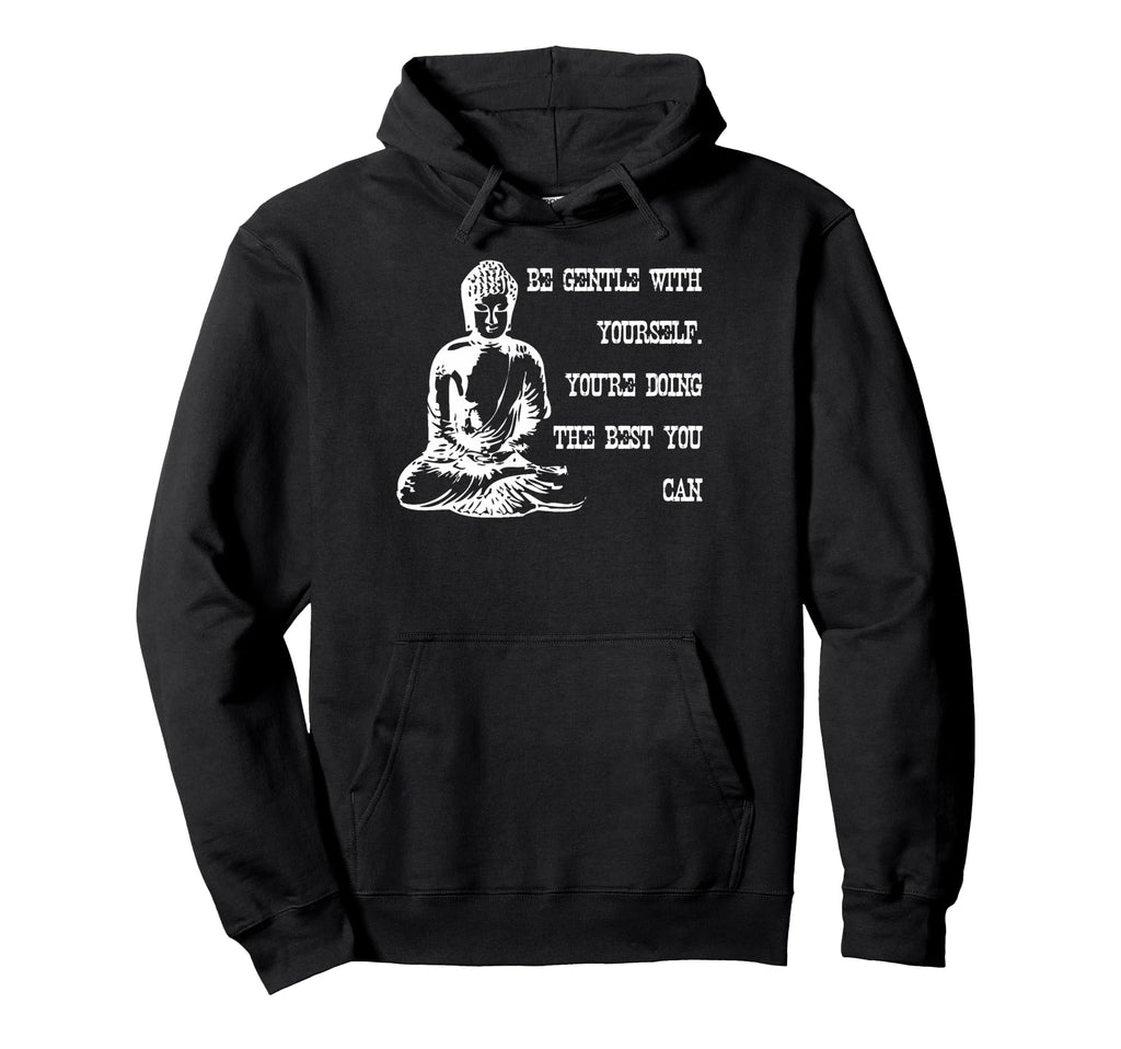 Be Gentle Yourself Buddha Spiritual Hoodie - Custom Art Print Unisex - T-Shirt, Sweatshirt, Hoodie