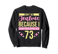 Dont Be Jealous Because I This Good 73 Sweatshirt - Novelty Apparel Unisex - T-Shirt, Sweatshirt, Hoodie