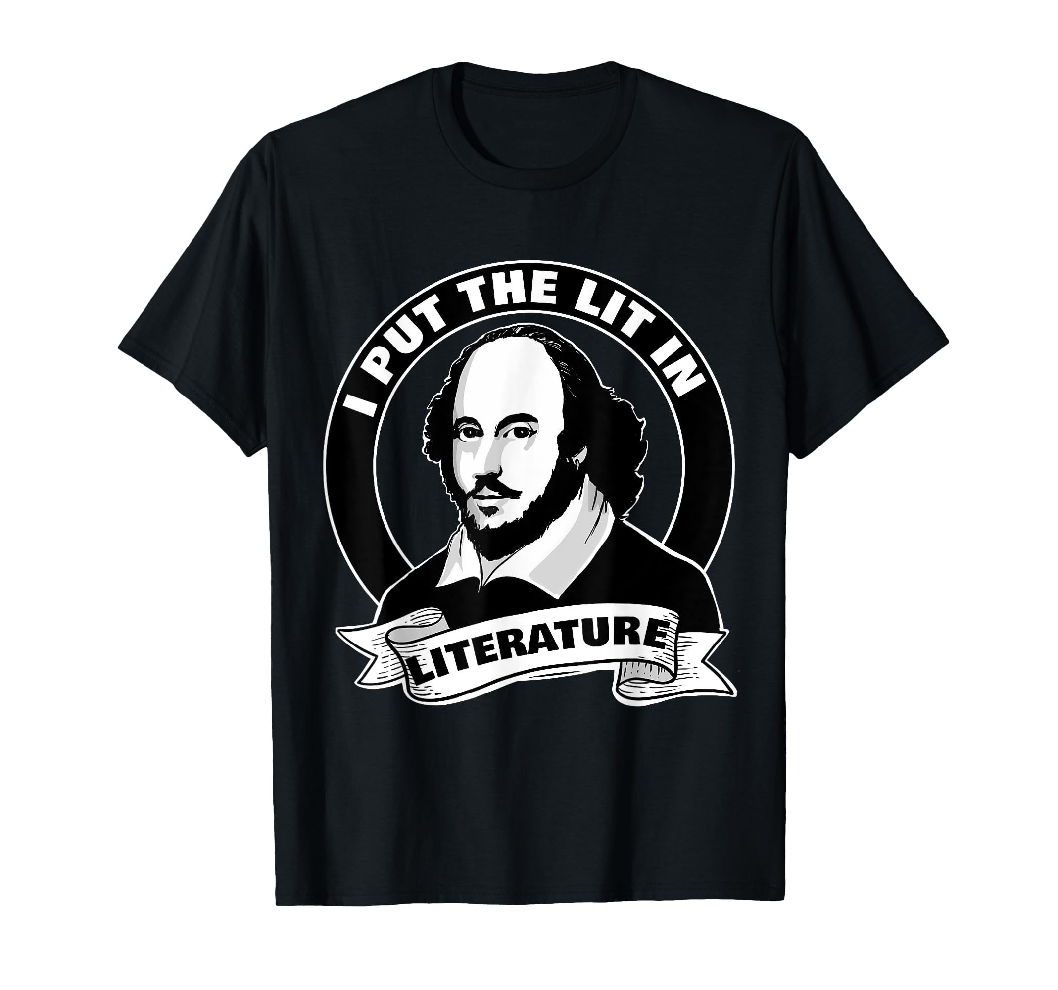 Funny William Shakespeare I Put Lit T-Shirt - Graphic Print Unisex - T-Shirt, Sweatshirt, Hoodie