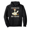 Funny Goose Overstimulated But Festive Hoodie - Streetwear Style Men Women - T-Shirt, Sweatshirt, Hoodie