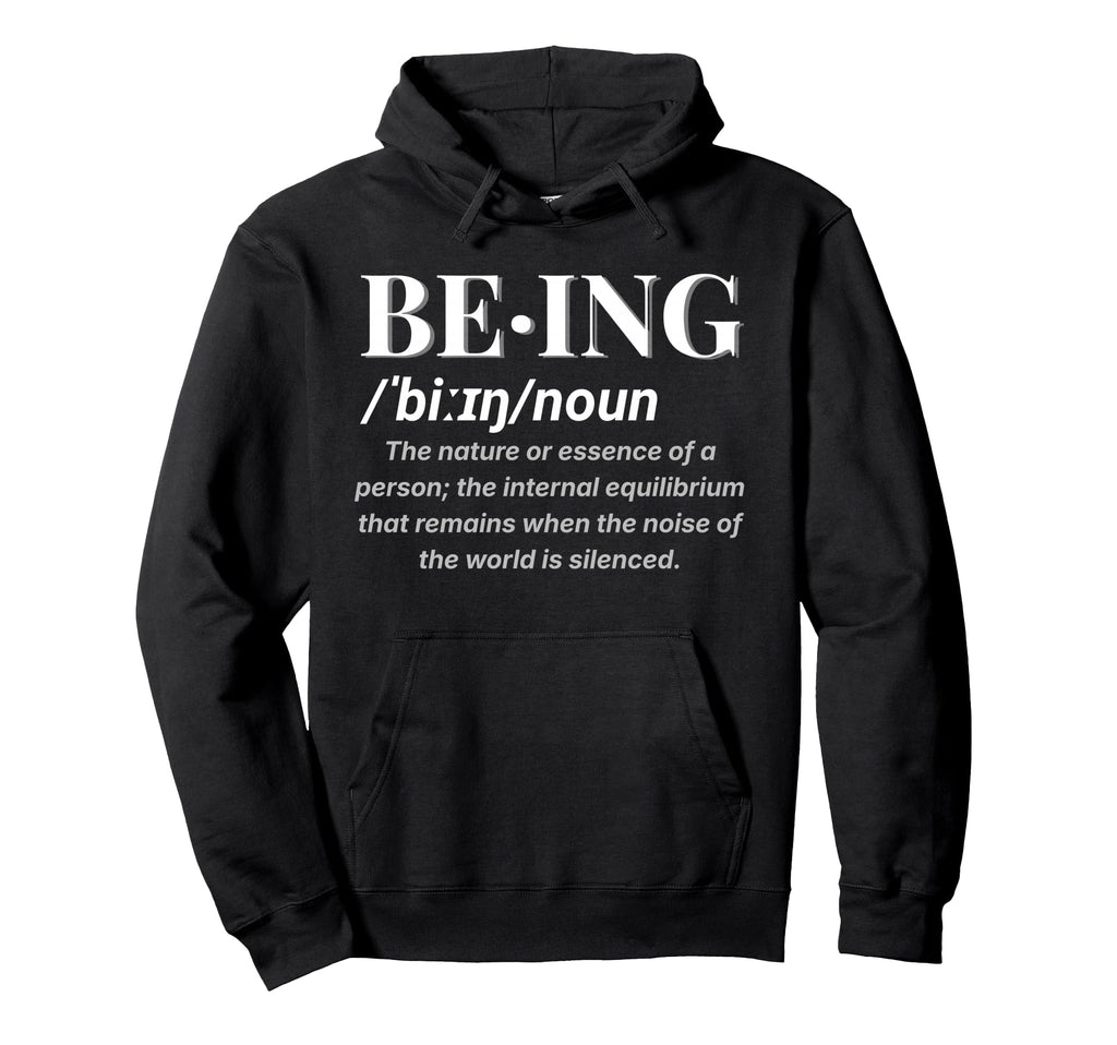 Being Definition Deep Meaning Mindfulness Hoodie - Graphic Print Unisex - T-Shirt, Sweatshirt, Hoodie