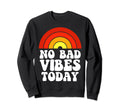 No Bad Vibes Today Rainbow Self Sweatshirt - Fun Novelty Design Unisex - T-Shirt, Sweatshirt, Hoodie