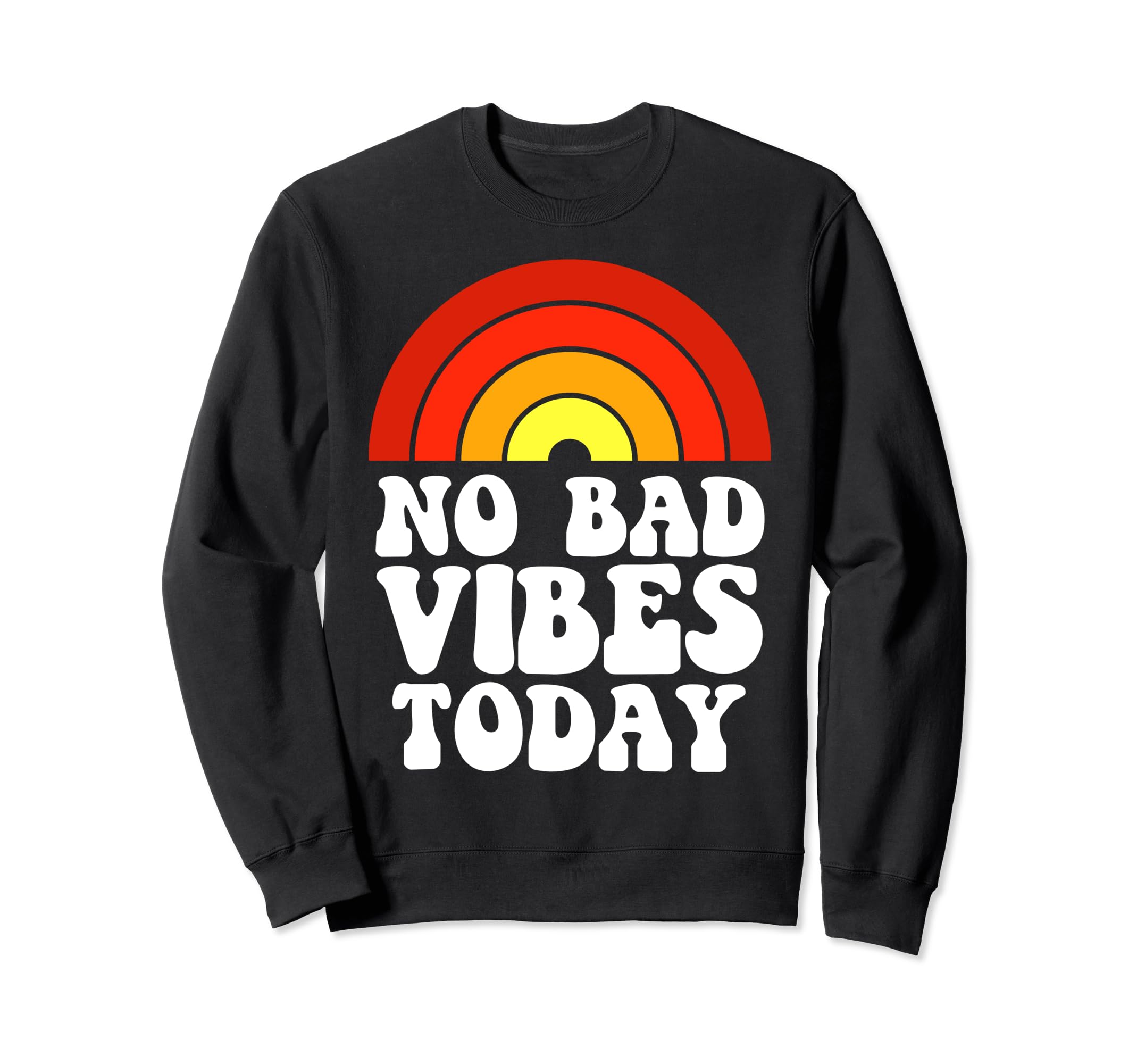 No Bad Vibes Today Rainbow Self Sweatshirt - Fun Novelty Design Unisex - T-Shirt, Sweatshirt, Hoodie