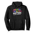 Mental Health Matters Colorful Hoodie - Custom Art Print Men Women - T-Shirt, Sweatshirt, Hoodie