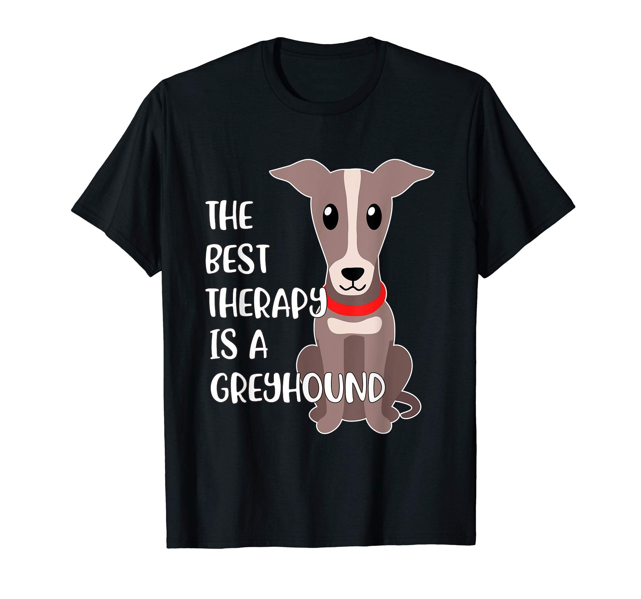 Best Therapy Is Greyhound Dog T-Shirt - Unique Graphic for Adults - T-Shirt, Sweatshirt, Hoodie