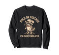 Hold Partner Im Overstimulated Raccoon Sweatshirt - Custom Art Print Unisex - T-Shirt, Sweatshirt, Hoodie