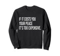 If It Costs You Your Peace Its Too Sweatshirt - Novelty Apparel for Adults - T-Shirt, Sweatshirt, Hoodie