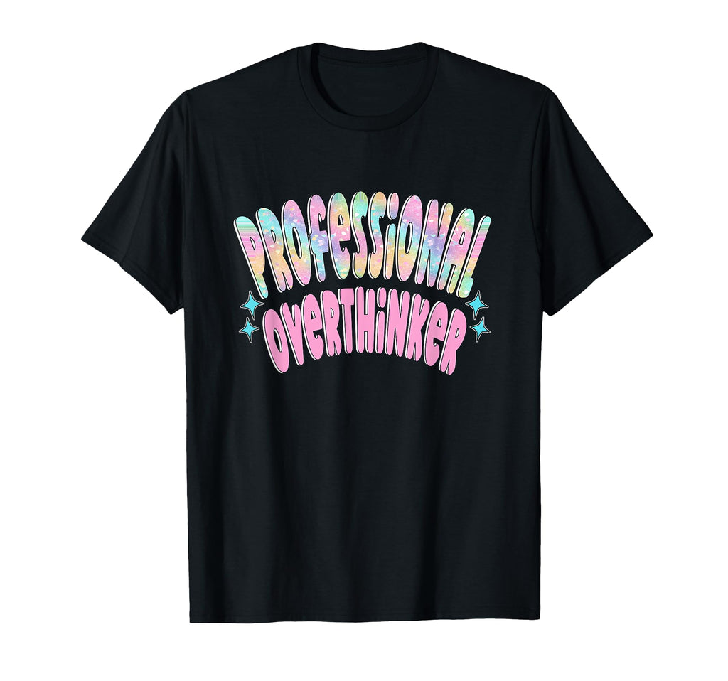 Professional Overthinker Funny T-Shirt - Fun Novelty Design Men Women - T-Shirt, Sweatshirt, Hoodie