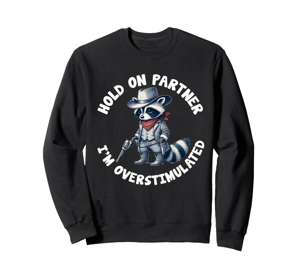 Hold Partner Im Overstimulated Sweatshirt - Aesthetic Graphic for Adults - T-Shirt, Sweatshirt, Hoodie