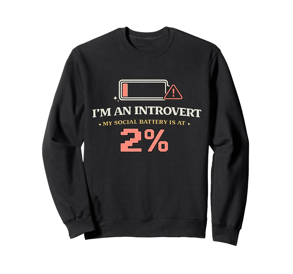Im Introvert My Social Battery Is Sweatshirt - Streetwear Style Men Women - T-Shirt, Sweatshirt, Hoodie