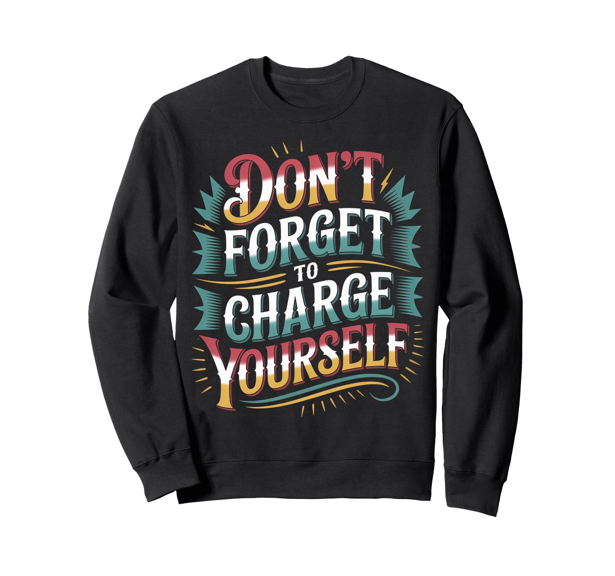 Dont Forget To Charge Yourself Self Sweatshirt - Minimalist Print Unisex - T-Shirt, Sweatshirt, Hoodie