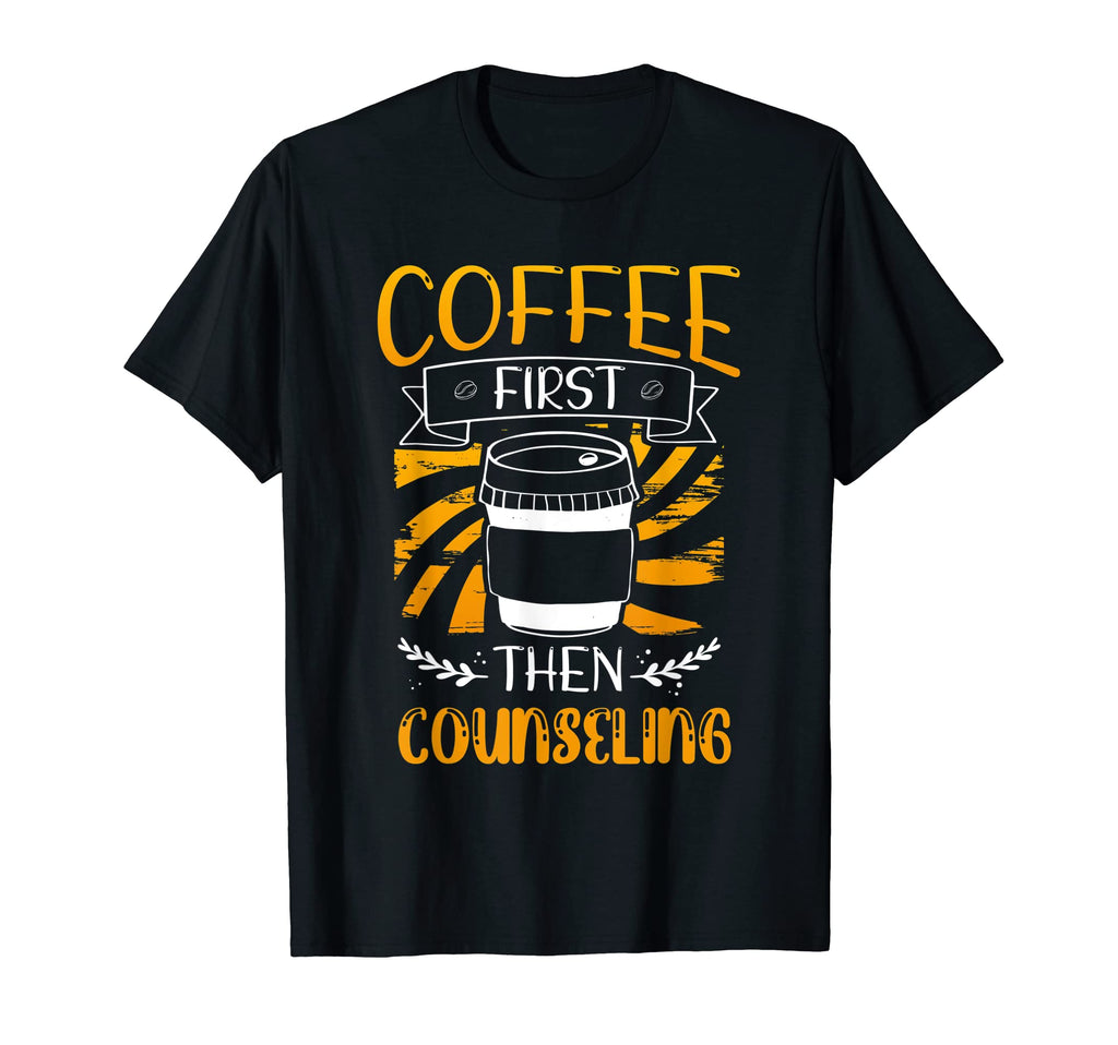 Coffee First Then Counseling Mental T-Shirt - Graphic Print Men Women - T-Shirt, Sweatshirt, Hoodie