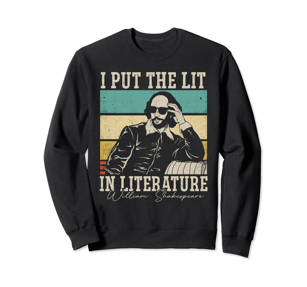 I Put Lit Literature Funny William Sweatshirt - Novelty Apparel Men Women - T-Shirt, Sweatshirt, Hoodie