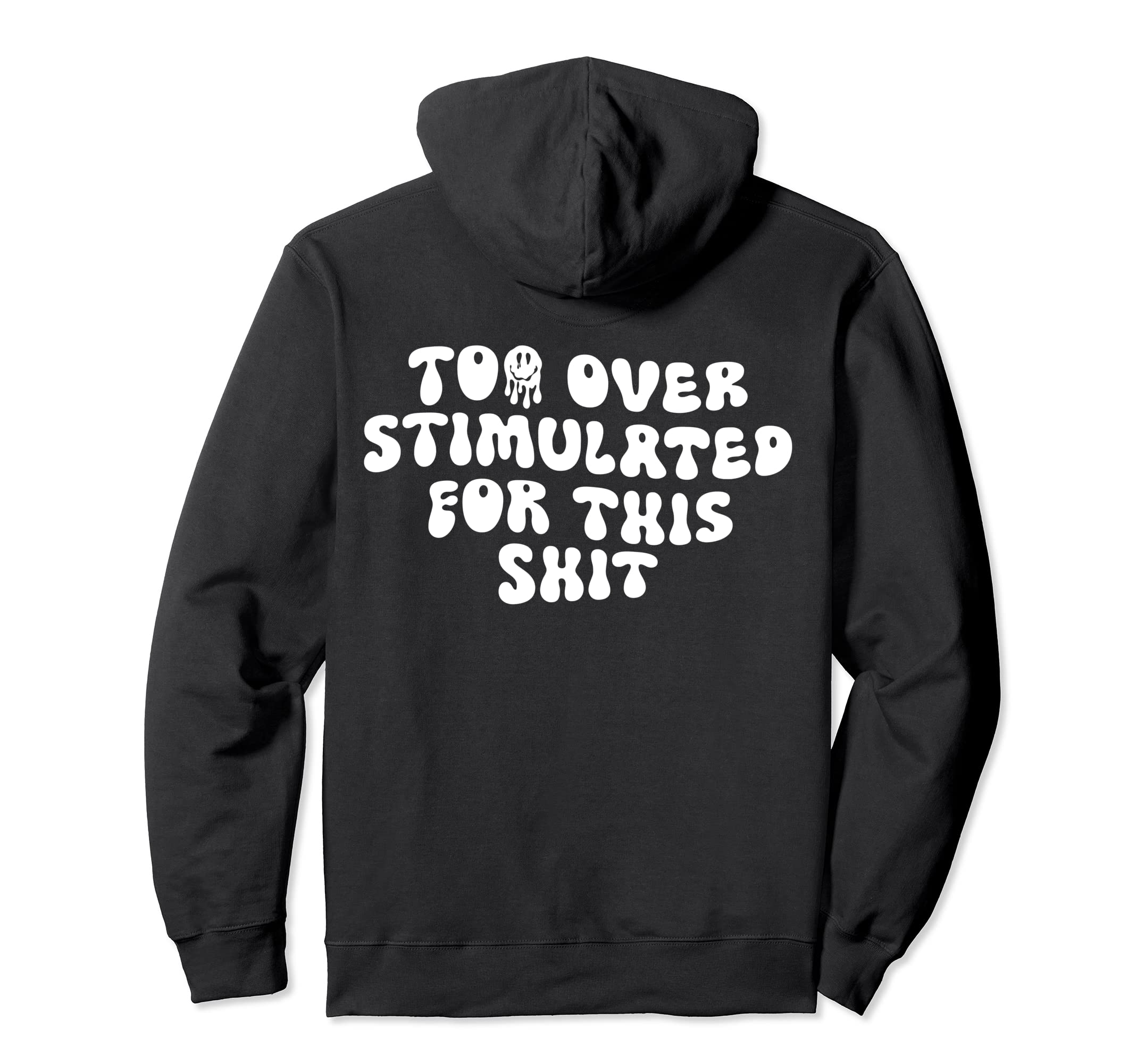 Groovy Too Overstimulated This Shit Hoodie - Trendy Graphic Men Women - T-Shirt, Sweatshirt, Hoodie