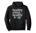 Healthy Mind Healthy Body Mental Health Hoodie - Graphic Print Unisex - T-Shirt, Sweatshirt, Hoodie