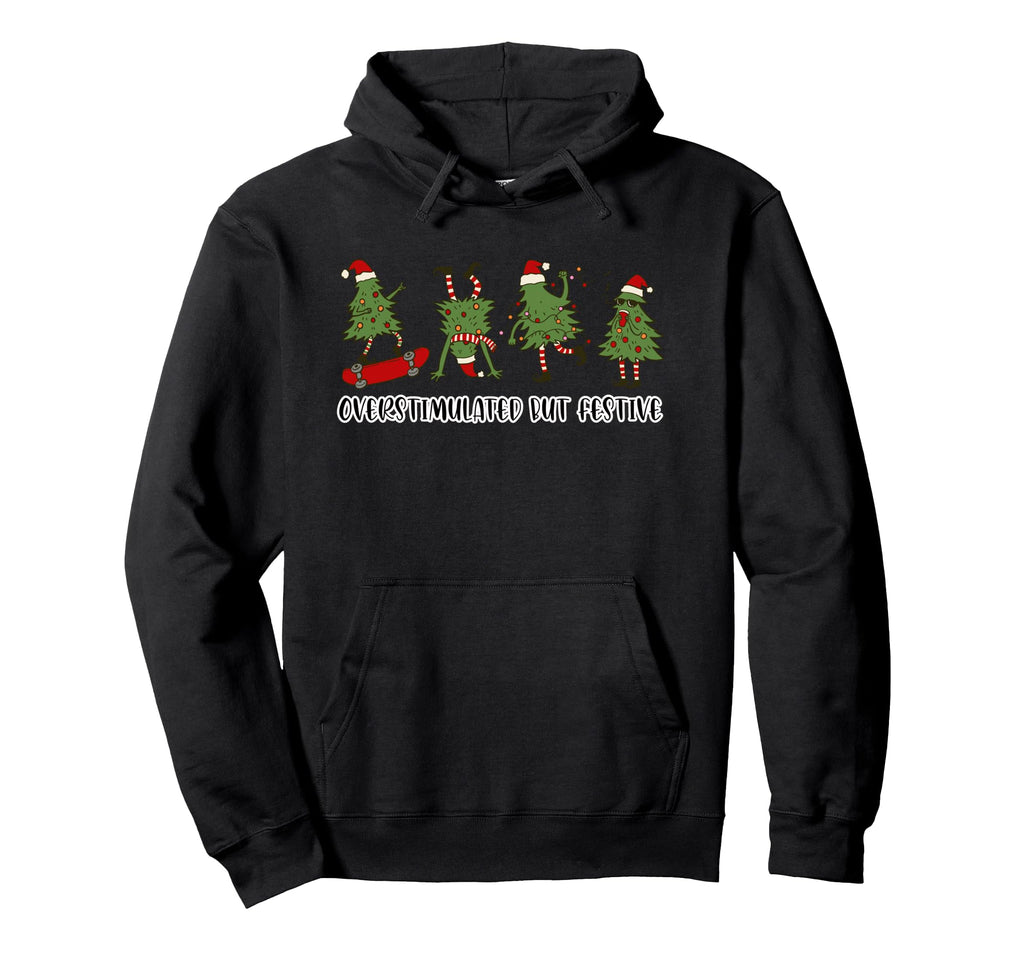 Funny Overstimulated But Festive Hoodie - Fun Novelty Design for Adults - T-Shirt, Sweatshirt, Hoodie