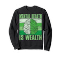 Mental Health Is Wealth Mental Health Sweatshirt - Novelty Apparel Unisex - T-Shirt, Sweatshirt, Hoodie