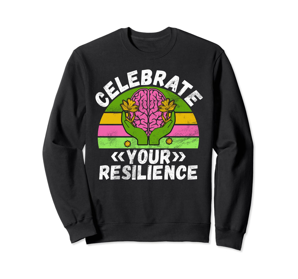 Celebrate Your Resilience Sweatshirt - Casual Everyday Wear Men Women - T-Shirt, Sweatshirt, Hoodie