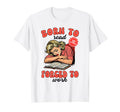 Smut Reader Born To Read Forced To Work T-Shirt - Novelty Apparel Unisex - T-Shirt, Sweatshirt, Hoodie