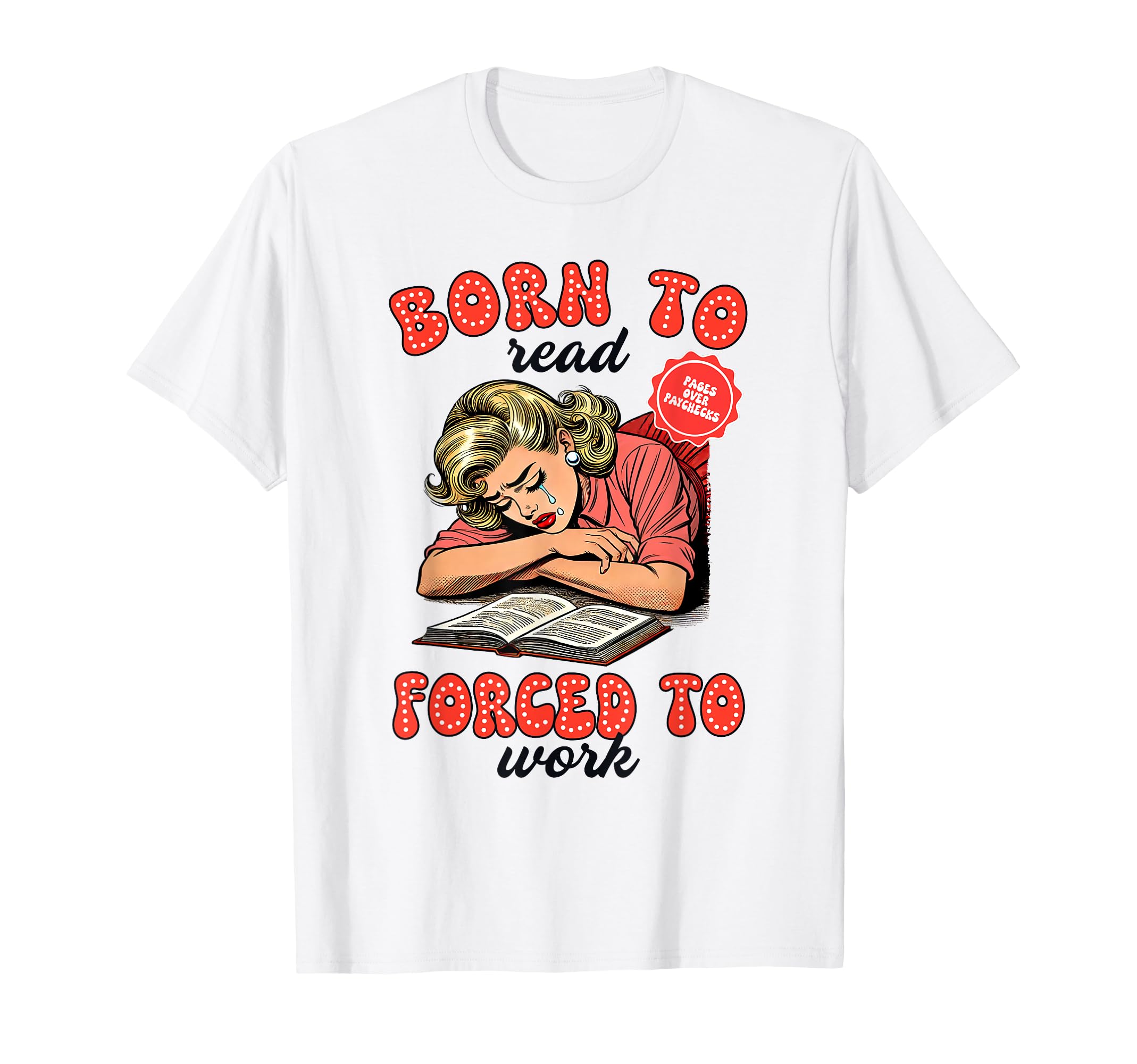 Smut Reader Born To Read Forced To Work T-Shirt - Novelty Apparel Unisex - T-Shirt, Sweatshirt, Hoodie