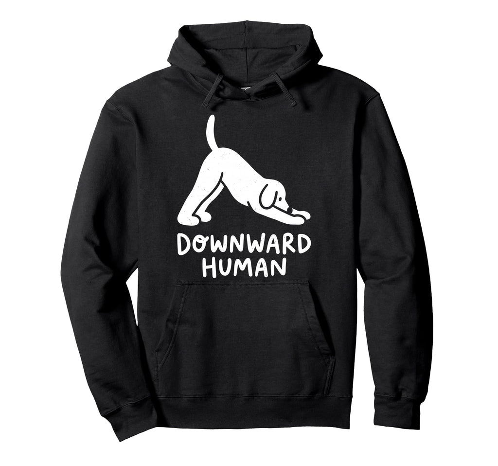Funny Dog Yoga Downward Human Hoodie - Streetwear Style Men Women - T-Shirt, Sweatshirt, Hoodie