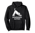 Funny Dog Yoga Downward Human Hoodie - Streetwear Style Men Women - T-Shirt, Sweatshirt, Hoodie