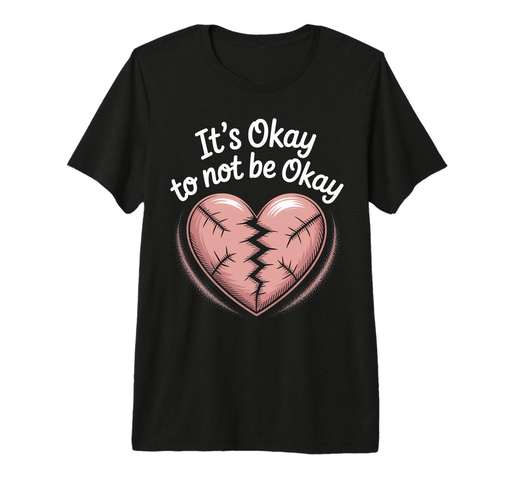 Its Okay To Not Be Okay Mental Health T-Shirt - Novelty Apparel for Adults - T-Shirt, Sweatshirt, Hoodie