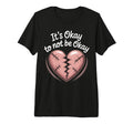 Its Okay To Not Be Okay Mental Health T-Shirt - Novelty Apparel for Adults - T-Shirt, Sweatshirt, Hoodie
